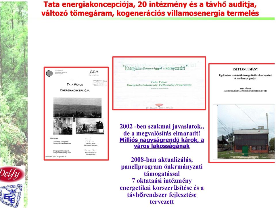 Milliós nagyságrendű károk, a város lakosságának 2008-ban aktualizálás, panellprogram