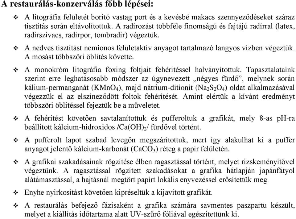 A mosást többszöri öblítés követte. A monokróm litográfia foxing foltjait fehérítéssel halványítottuk.