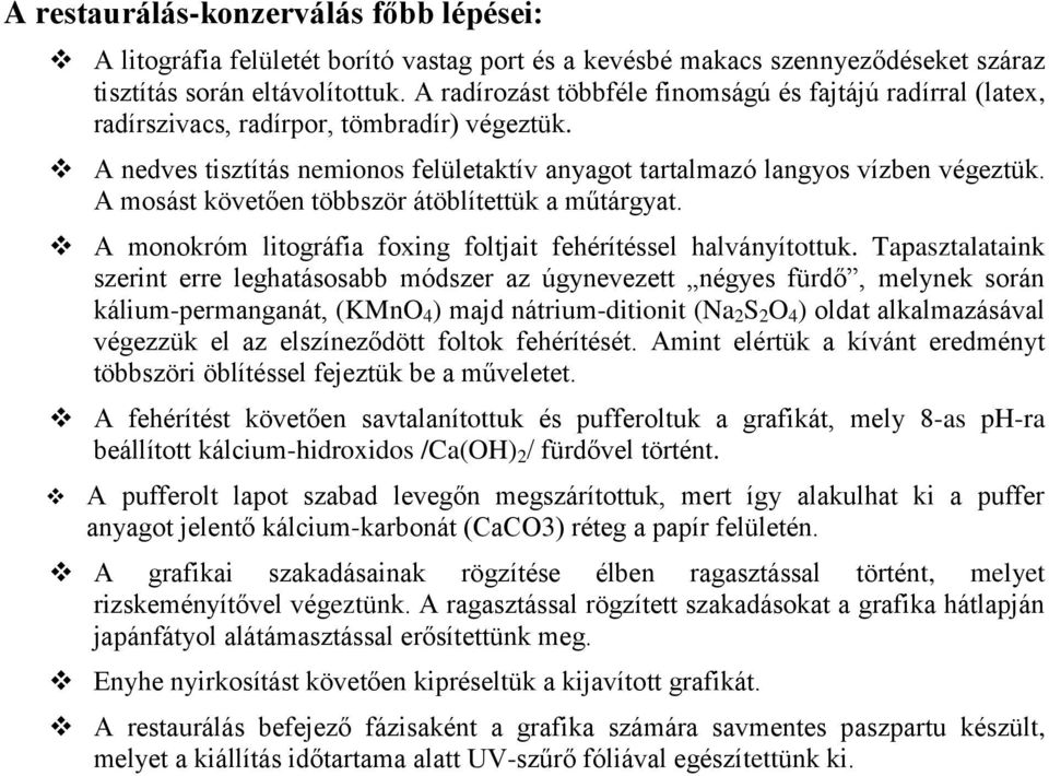A mosást követően többször átöblítettük a műtárgyat. A monokróm litográfia foxing foltjait fehérítéssel halványítottuk.