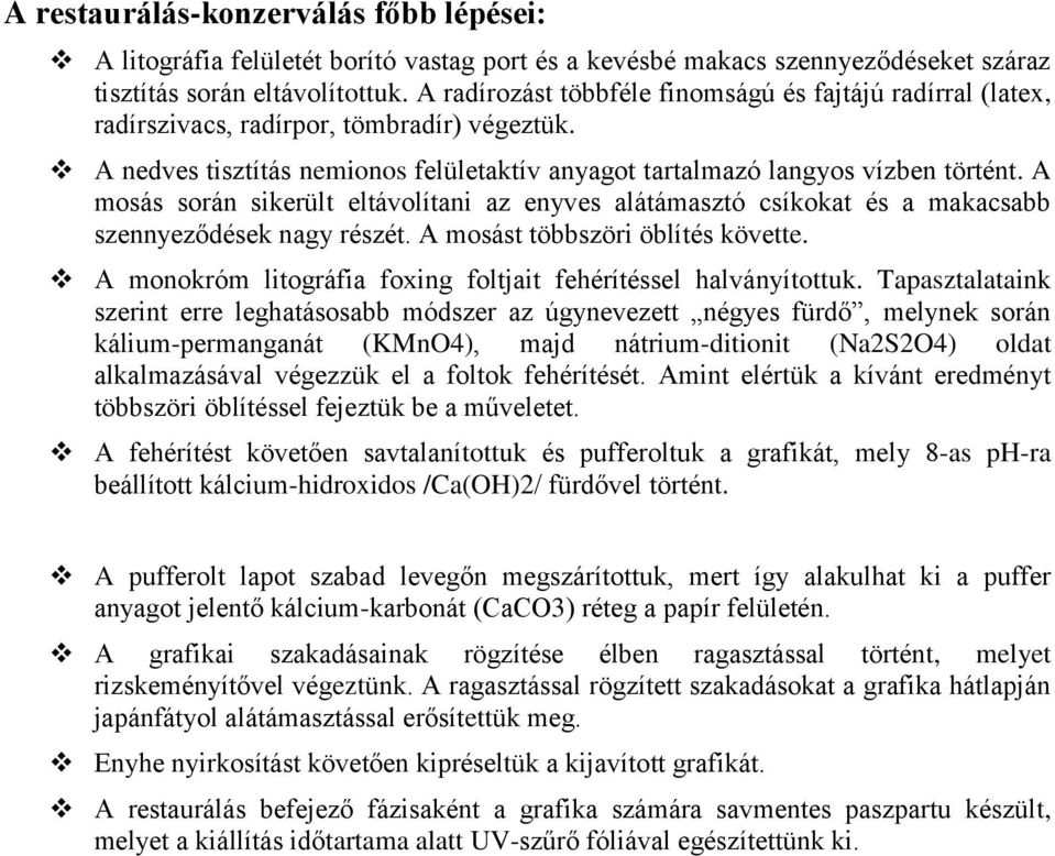 A mosás során sikerült eltávolítani az enyves alátámasztó csíkokat és a makacsabb szennyeződések nagy részét. A mosást többszöri öblítés követte.