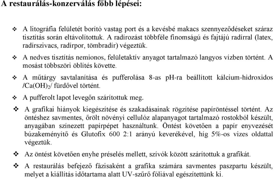 A mosást többszöri öblítés követte. A műtárgy savtalanítása és pufferolása 8-as ph-ra beállított kálcium-hidroxidos /Ca(OH) 2 / fürdővel történt. A pufferolt lapot levegőn szárítottuk meg.