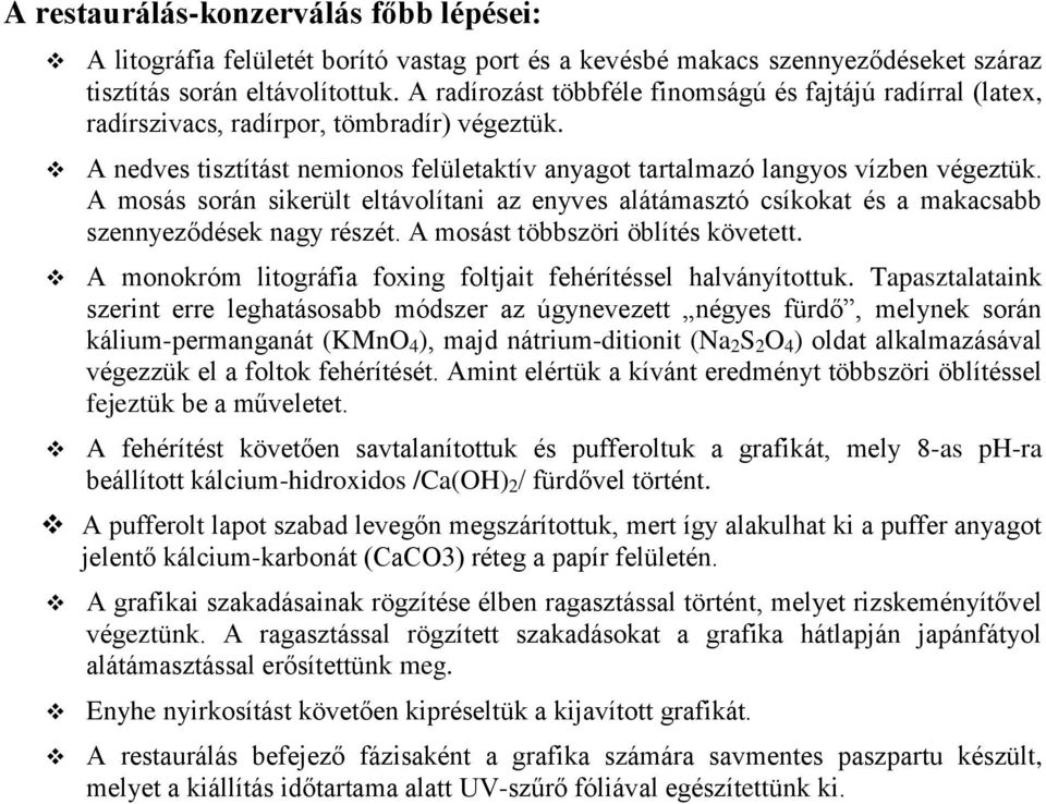 A mosás során sikerült eltávolítani az enyves alátámasztó csíkokat és a makacsabb szennyeződések nagy részét. A mosást többszöri öblítés követett.