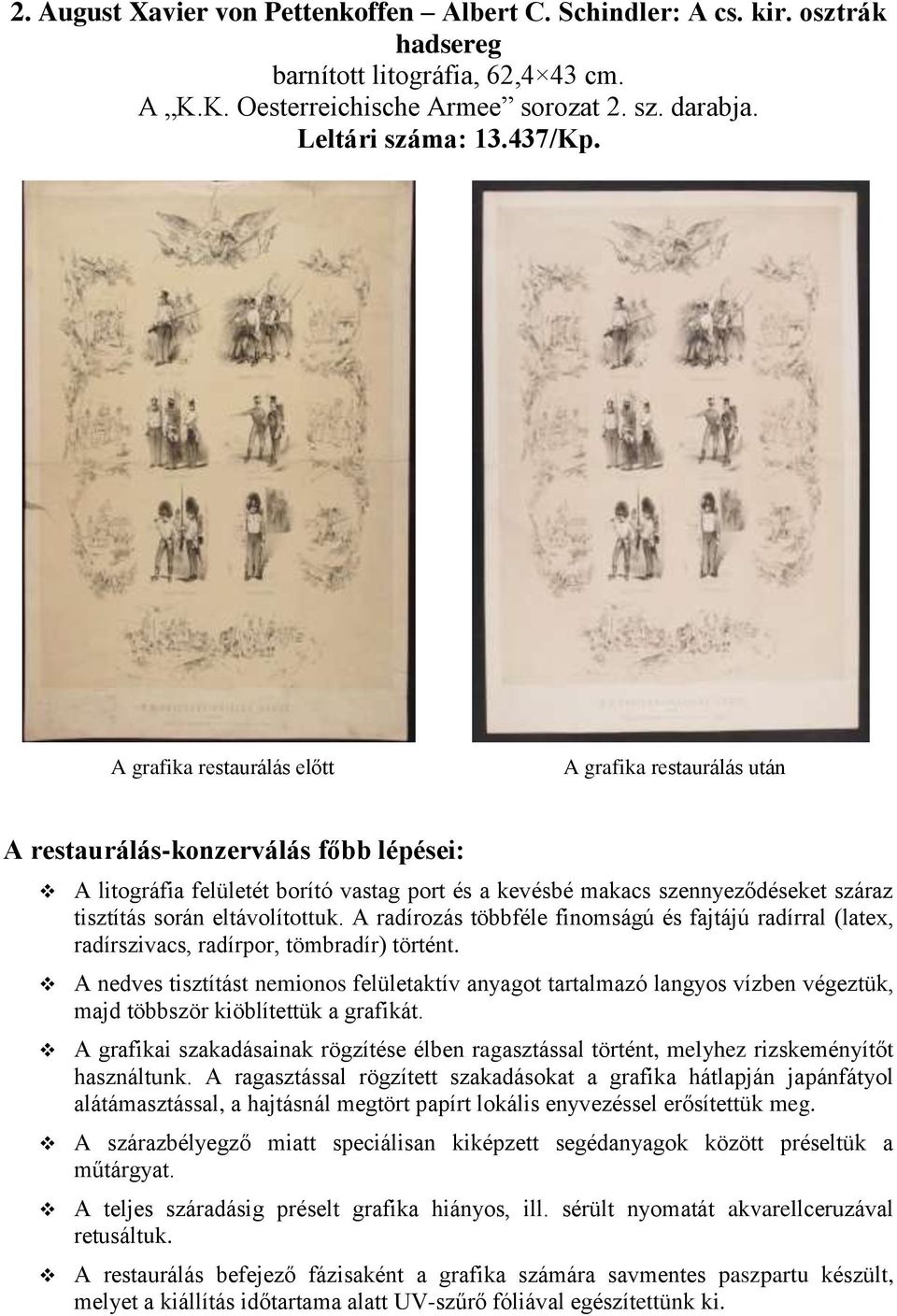 A radírozás többféle finomságú és fajtájú radírral (latex, radírszivacs, radírpor, tömbradír) történt.