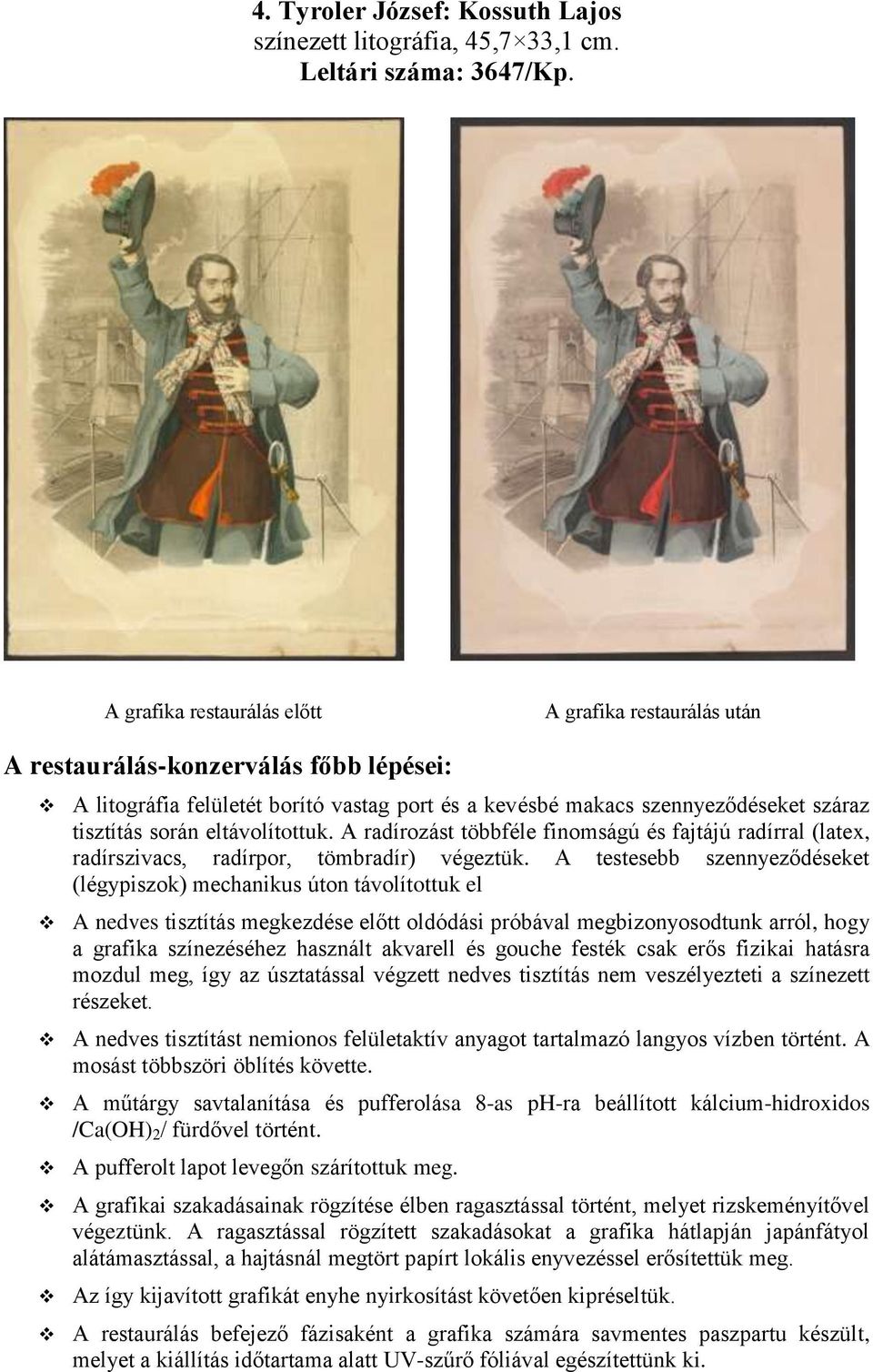 A radírozást többféle finomságú és fajtájú radírral (latex, radírszivacs, radírpor, tömbradír) végeztük.