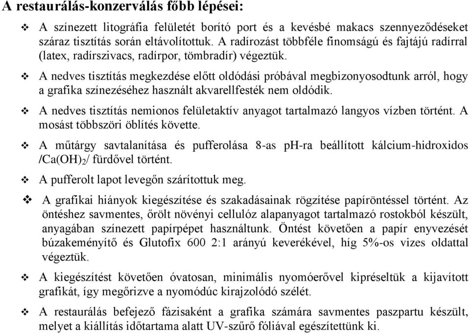 A nedves tisztítás megkezdése előtt oldódási próbával megbizonyosodtunk arról, hogy a grafika színezéséhez használt akvarellfesték nem oldódik.