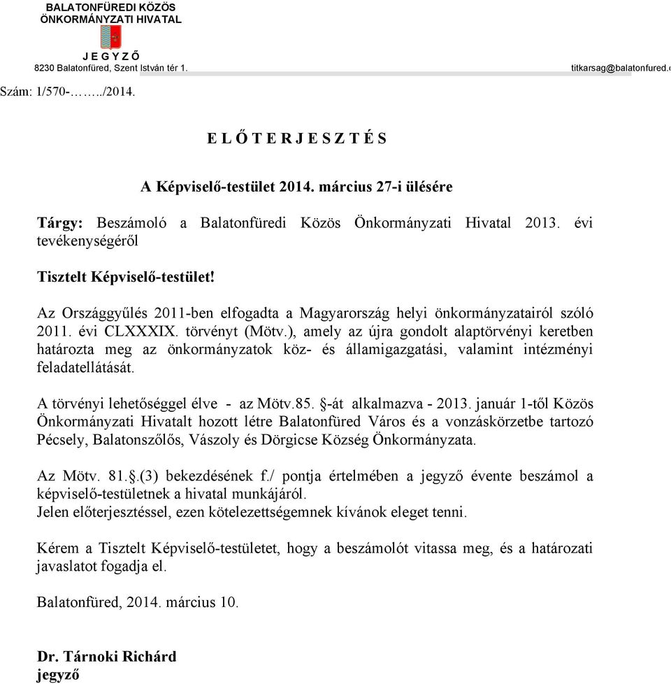 Az Országgyűlés 2011-ben elfogadta a Magyarország helyi önkormányzatairól szóló 2011. évi CLXXXIX. törvényt (Mötv.
