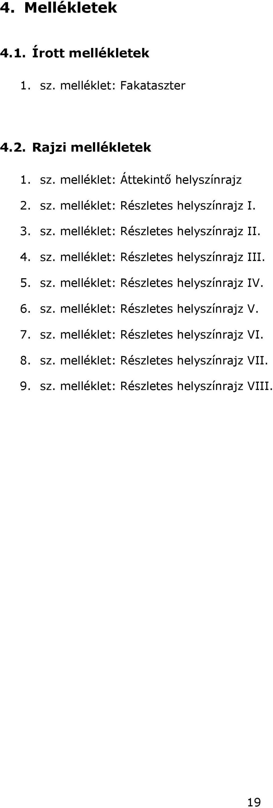 5. sz. melléklet: Részletes helyszínrajz IV. 6. sz. melléklet: Részletes helyszínrajz V. 7. sz. melléklet: Részletes helyszínrajz VI.