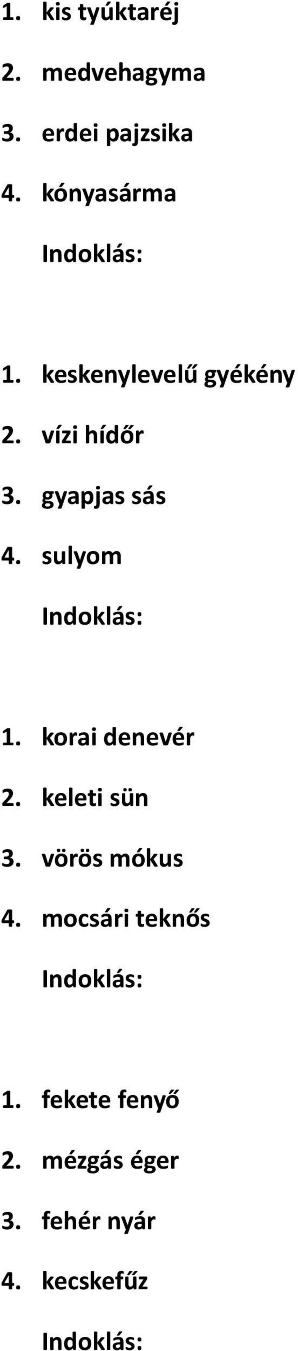 gyapjas sás 4. sulyom Indoklás: 1. korai denevér 2. keleti sün 3.