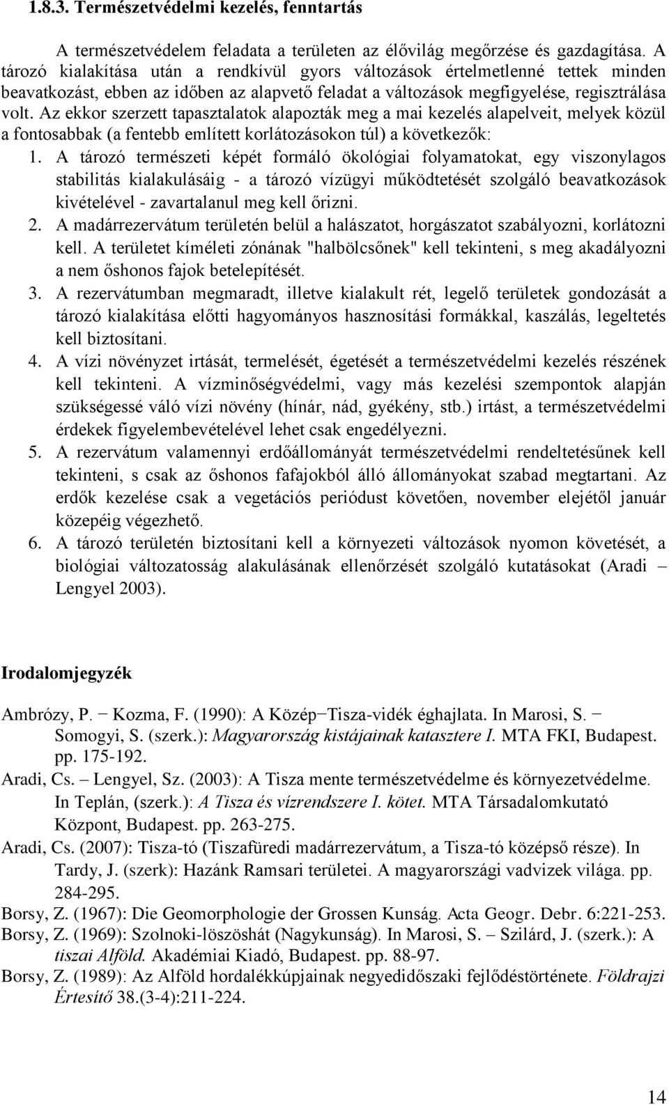 Az ekkor szerzett tapasztalatok alapozták meg a mai kezelés alapelveit, melyek közül a fontosabbak (a fentebb említett korlátozásokon túl) a következők: 1.