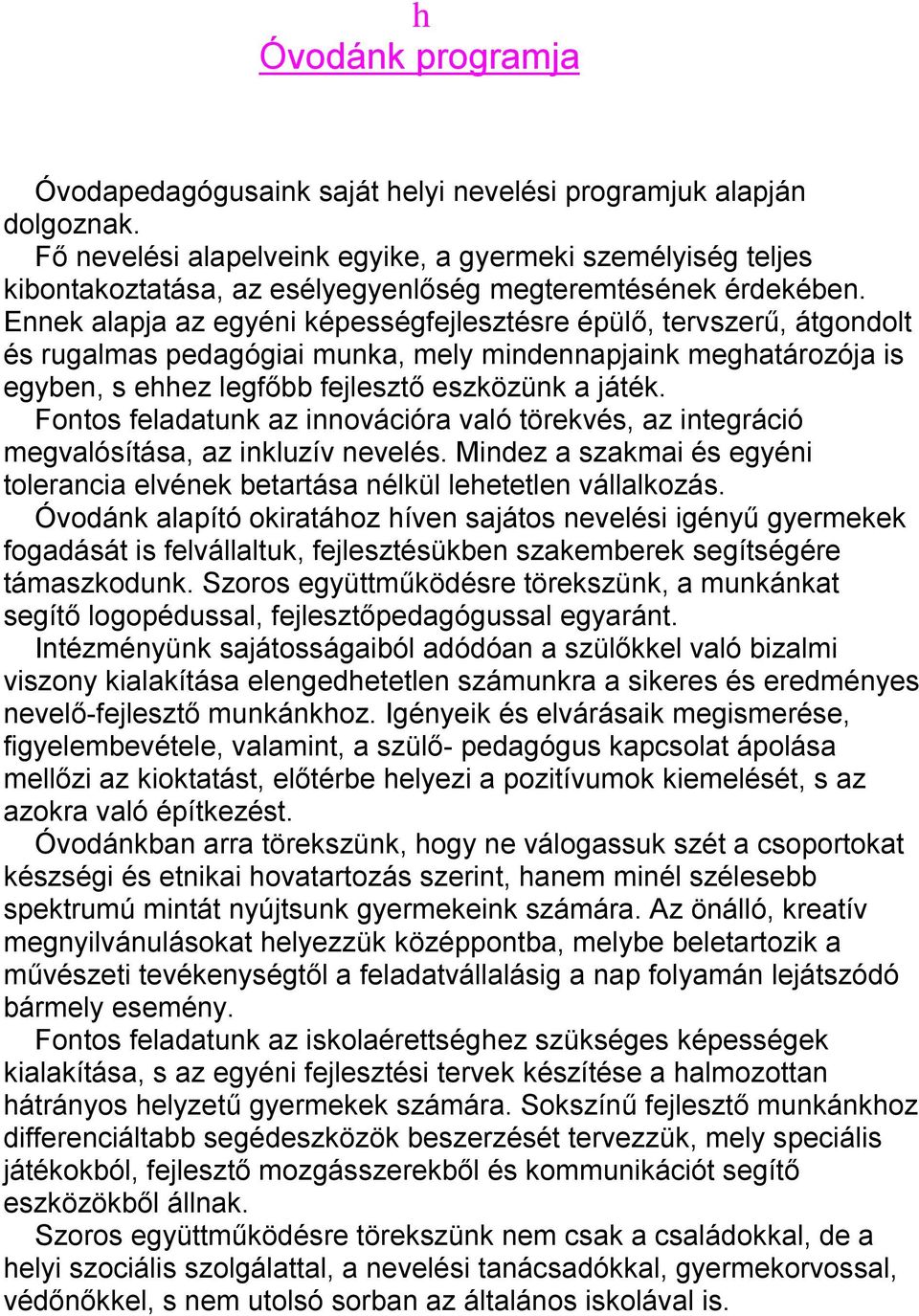 Ennek alapja az eyéni képesséfejlesztésre épülő, tervszerű, átondolt és rualmas pedaóiai munka, mely mindennapjaink mehatározója is eyben, s ehhez lefőbb fejlesztő eszközünk a játék.
