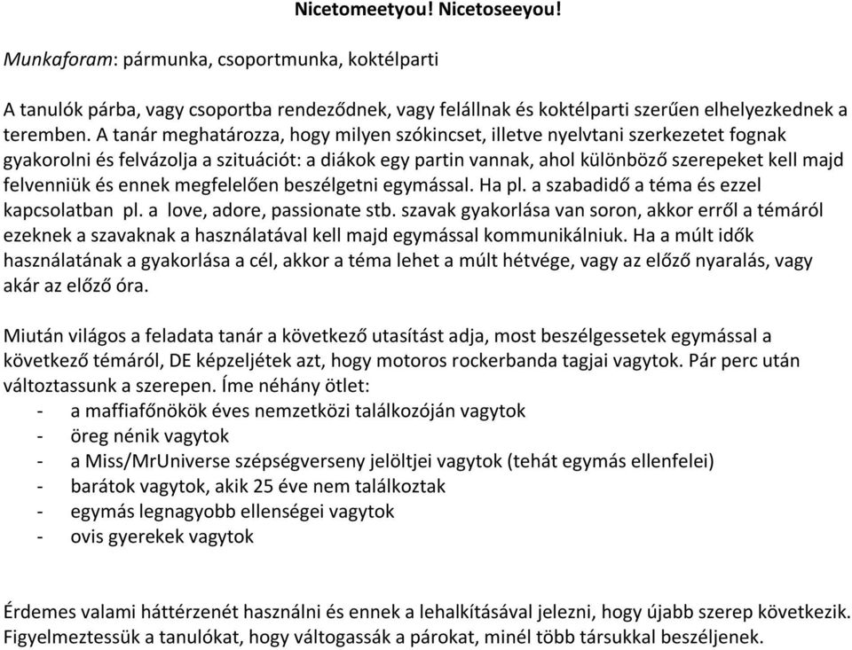 ennek megfelelően beszélgetni egymással. Ha pl. a szabadidő a téma és ezzel kapcsolatban pl. a love, adore, passionate stb.