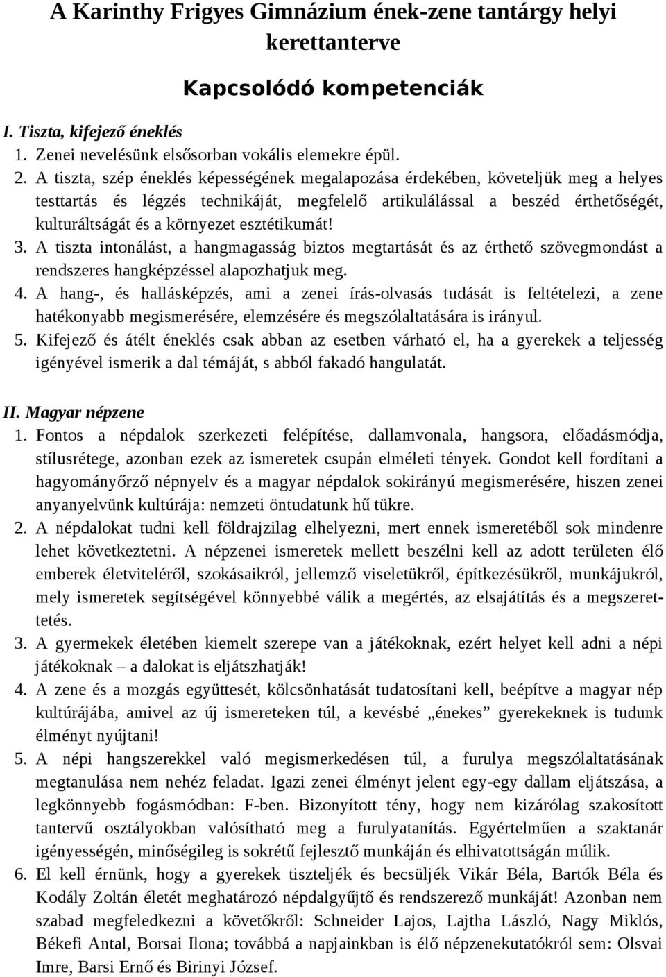 esztétikumát! 3. A tiszta intonálást, a hangmagasság biztos megtartását és az érthető szövegmondást a rendszeres hangképzéssel alapozhatjuk meg. 4.