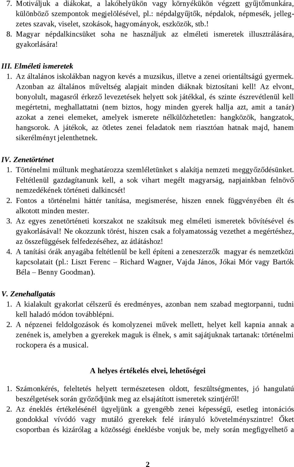 Magyar népdalkincsüket soha ne használjuk az elméleti ismeretek illusztrálására, gyakorlására! III. Elméleti ismeretek 1.