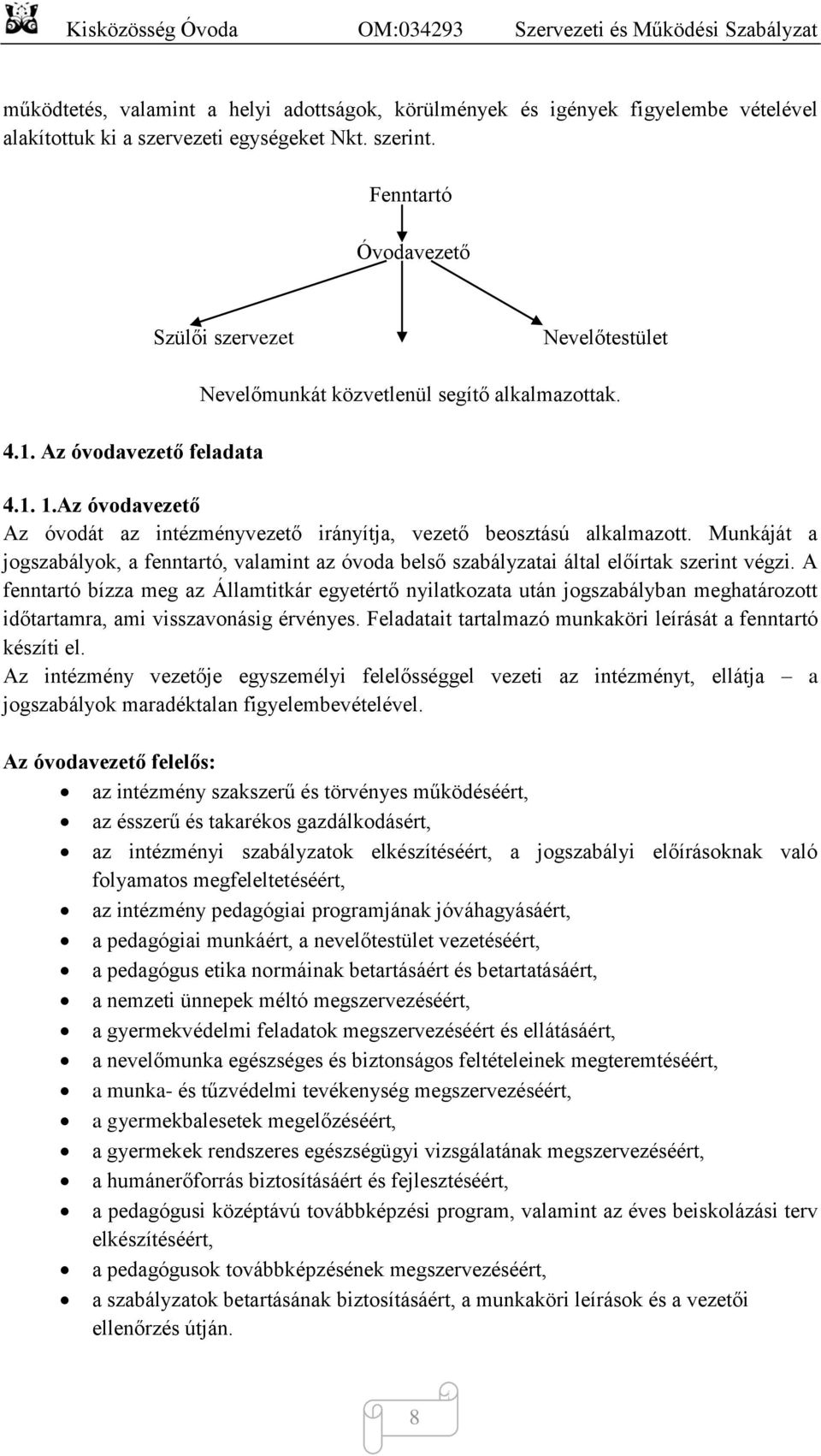 Munkáját a jogszabályok, a fenntartó, valamint az óvoda belső szabályzatai által előírtak szerint végzi.