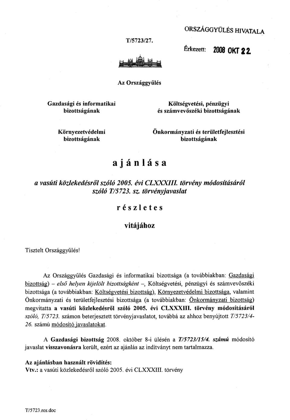 területfejlesztés i bizottságána k ajánlás a a vasúti közlekedésről szóló 2005. évi CVXIII. törvény módosításáról szóló T/5723. sz. törvényjavasla t részlete s vitájához Tisztelt Országgyűlés!