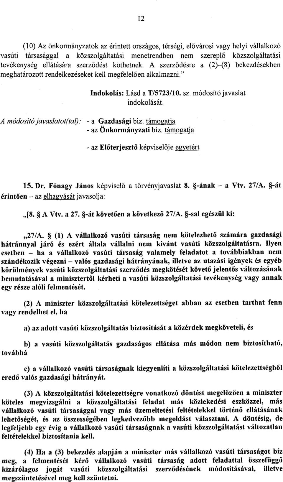 támogatja - az Önkormányzati biz. támogatj a - az Előterjesztő képvisel ője egyetért 15. Dr. Fónagy János képvisel ő a törvényjavaslat 8. -ának - a Vtv. 27/A.