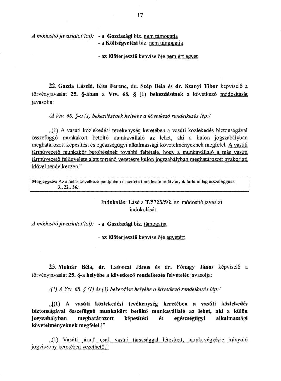 (1) bekezdésének a következ ő módosítását javasolja : /A Vtv. 68.