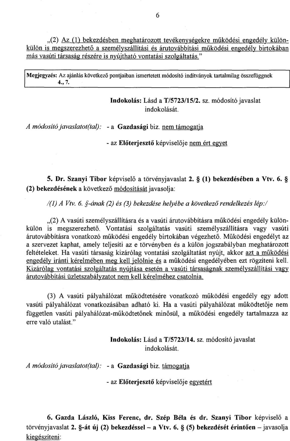 Dr. Szanyi Tibor képviselő a törvényjavaslat 2. (1) bekezdésében a Vtv. 6.