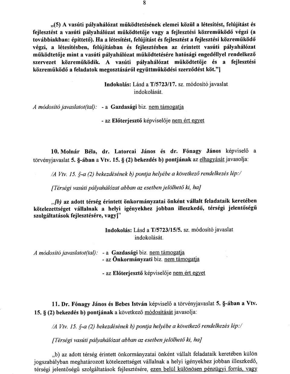 űködtetésére hatósági engedéllyel rendelkező szervezet közreműködik. A vasúti pályahálózat m űködtetője és a fejlesztés i közrem ű ködő a feladatok megosztásáról együttm űködési szerződést köt.