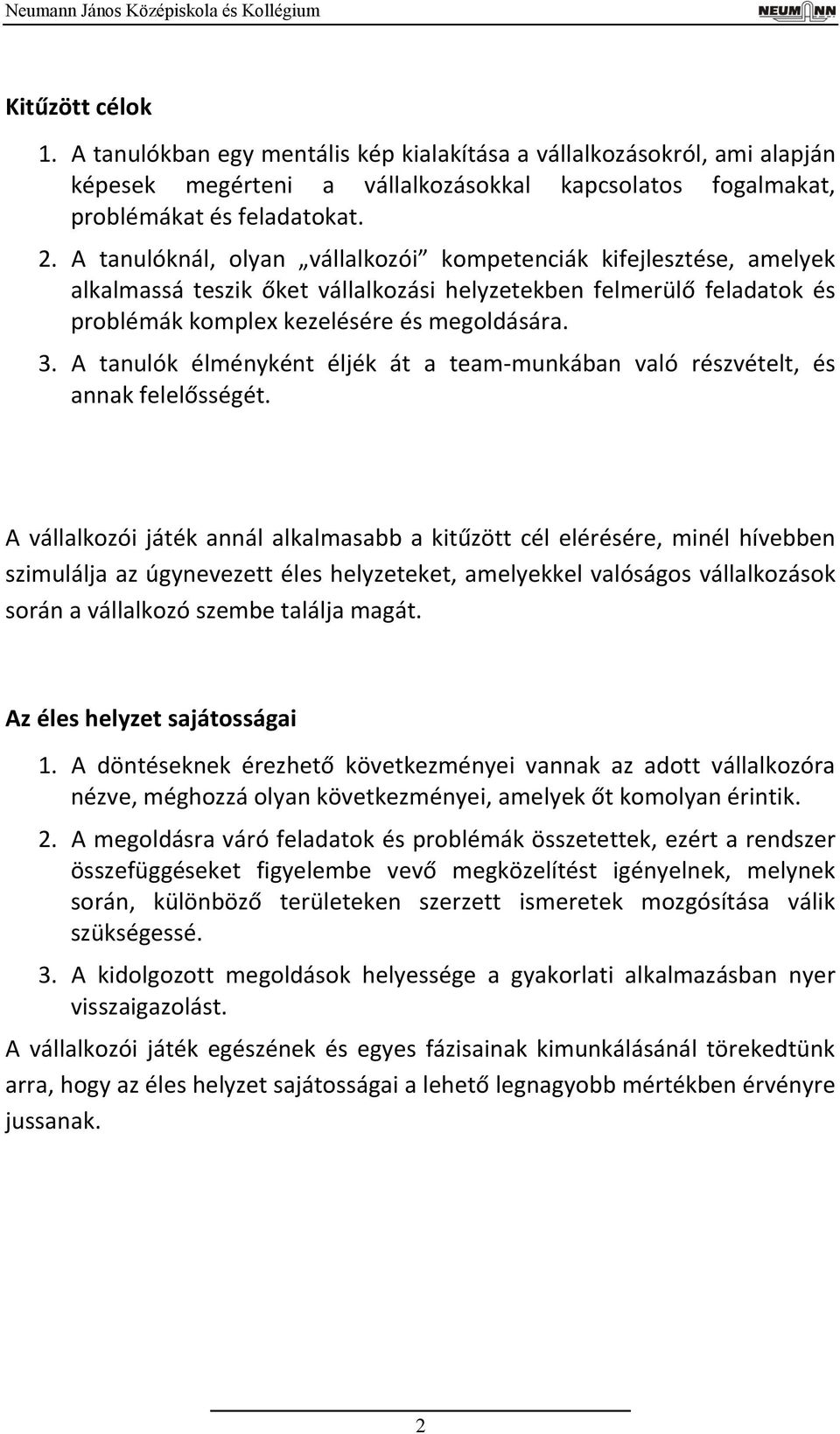 A tanulók élményként éljék át a team-munkában való részvételt, és annak felelősségét.