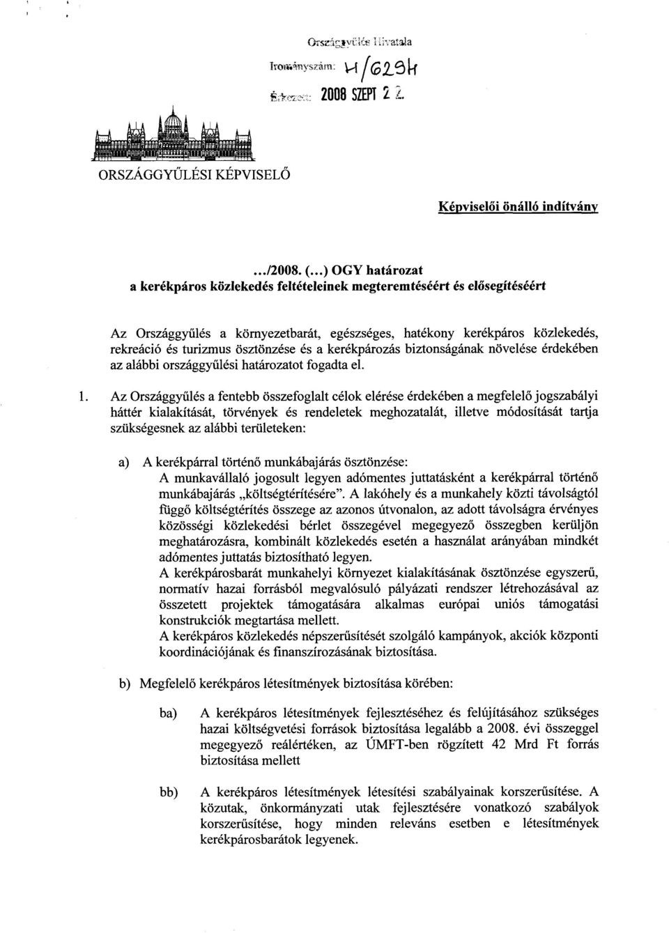 ösztönzése és a kerékpározás biztonságának növelése érdekébe n az alábbi országgyűlési határozatot fogadta el. 1.