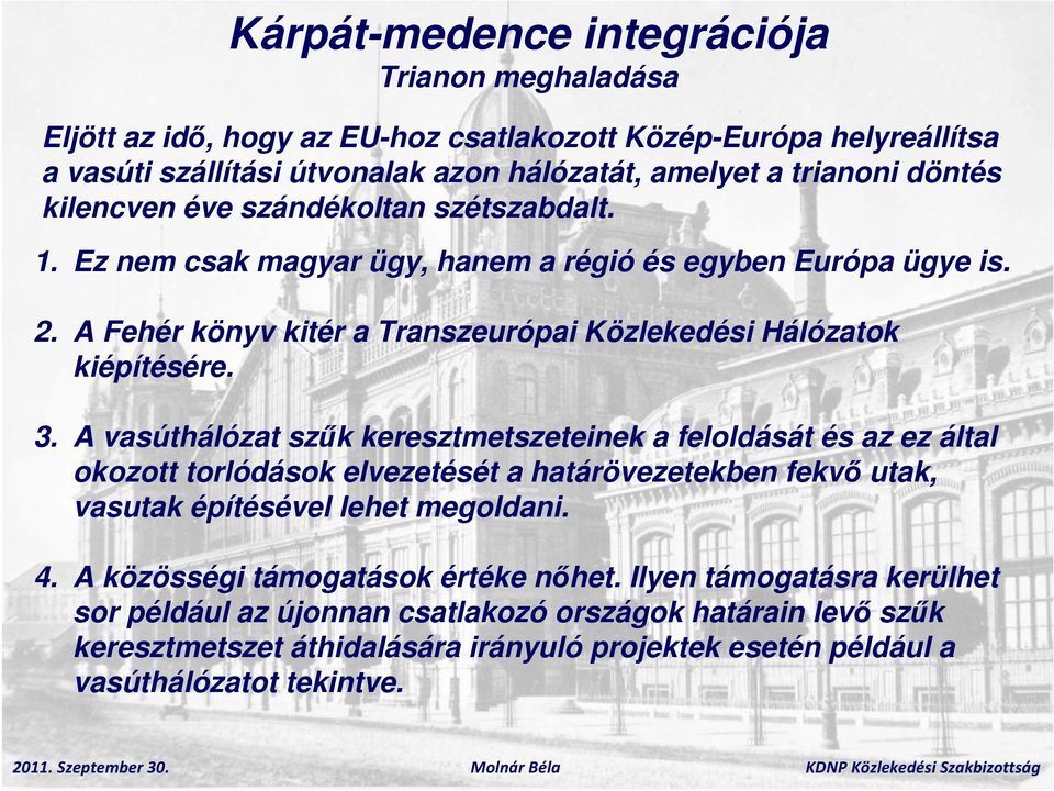 A vasúthálózat szűk keresztmetszeteinek a feloldását és az ez által okozott torlódások elvezetését a határövezetekben fekvő utak, vasutak építésével lehet megoldani. 4.