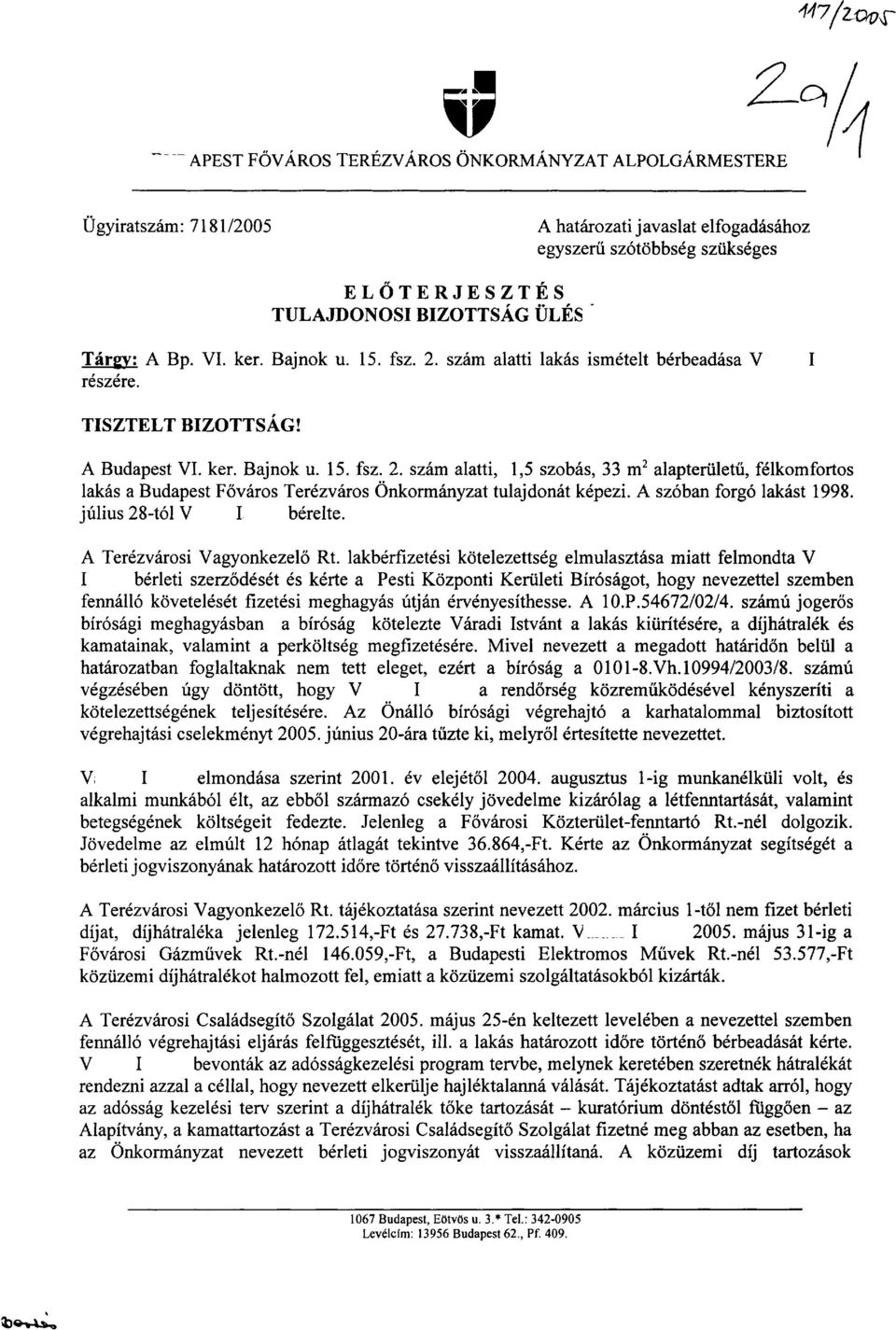 A sz6ban forg6 lakast 1998. julius 28-to1 V I, berelte. A Terezvarosi Vagyonkezelo Rt.