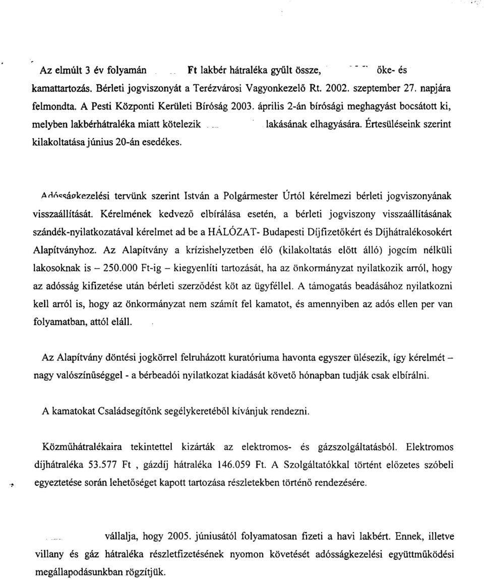 ~rtesulbseink szerint kilakoltatha jhius 20-tin esedkkes. Ad6ssAgkezelCsi teniink szerint 1stvh.n a Polghester urtol kerelmezi b6leti jogviszonyiinak vissz~llitasat.