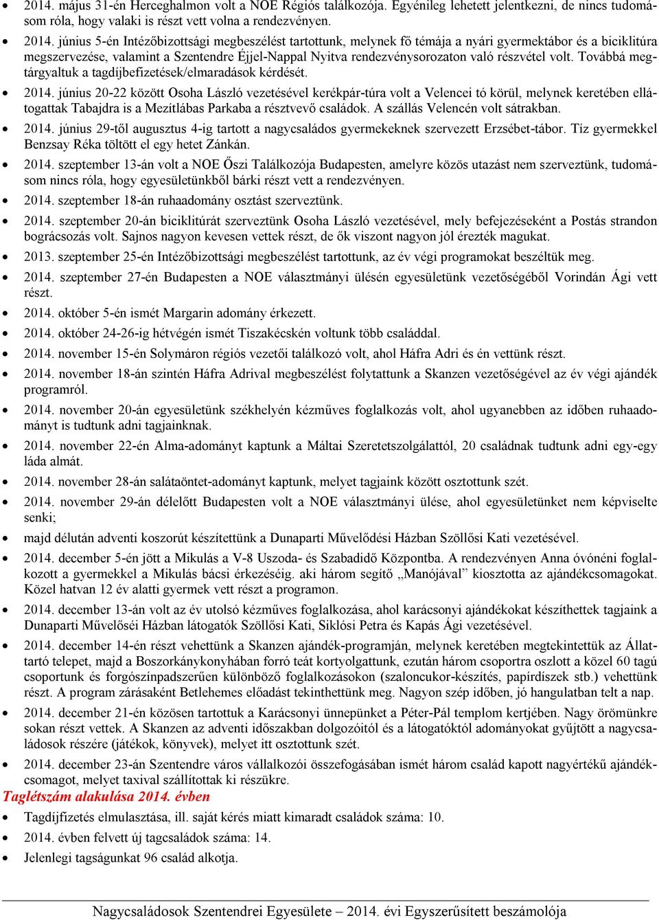 részvétel volt. Továbbá megtárgyaltuk a tagdíjbefizetések/elmaradások kérdését. 2014.