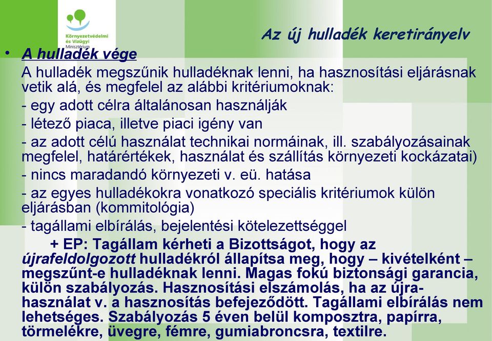szabályozásainak megfelel, határértékek, használat és szállítás környezeti kockázatai) - nincs maradandó környezeti v. eü.
