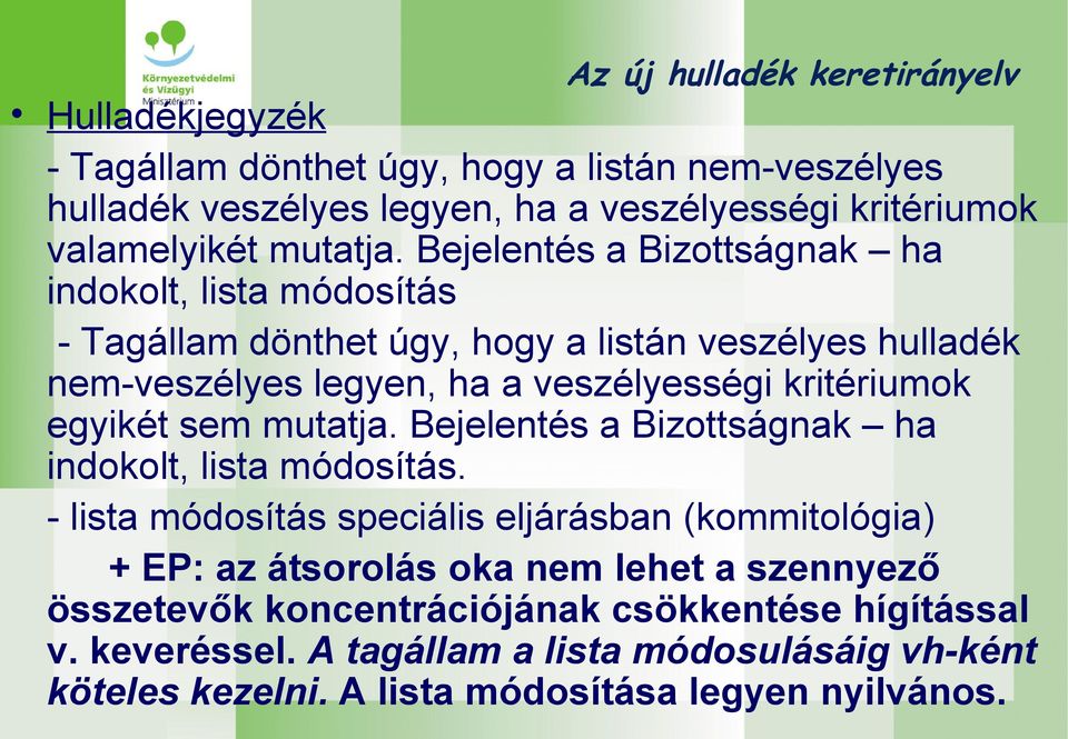 Bejelentés a Bizottságnak ha indokolt, lista módosítás - Tagállam dönthet úgy, hogy a listán veszélyes hulladék nem-veszélyes legyen, ha a veszélyességi kritériumok
