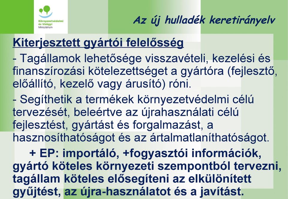 - Segíthetik a termékek környezetvédelmi célú tervezését, beleértve az újrahasználati célú fejlesztést, gyártást és forgalmazást, a