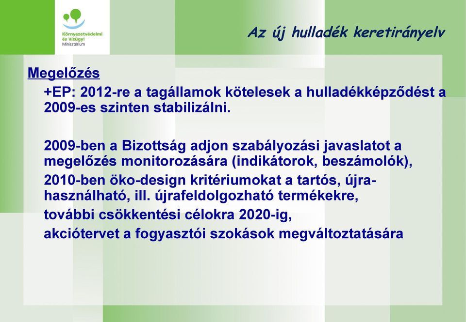 2009-ben a Bizottság adjon szabályozási javaslatot a megelőzés monitorozására (indikátorok,