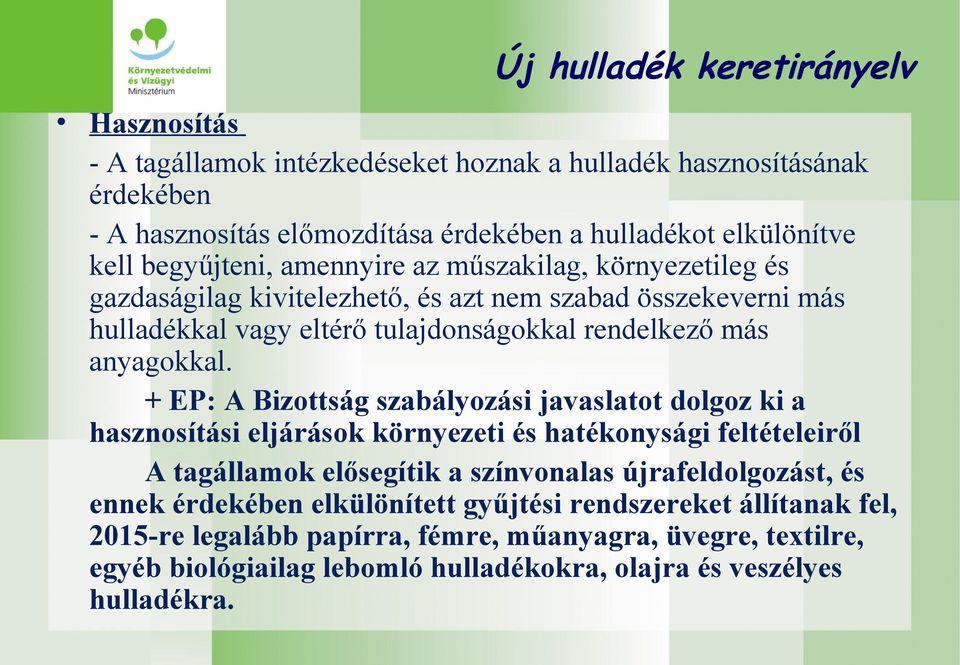 + EP: A Bizottság szabályozási javaslatot dolgoz ki a hasznosítási eljárások környezeti és hatékonysági feltételeiről A tagállamok elősegítik a színvonalas újrafeldolgozást, és ennek