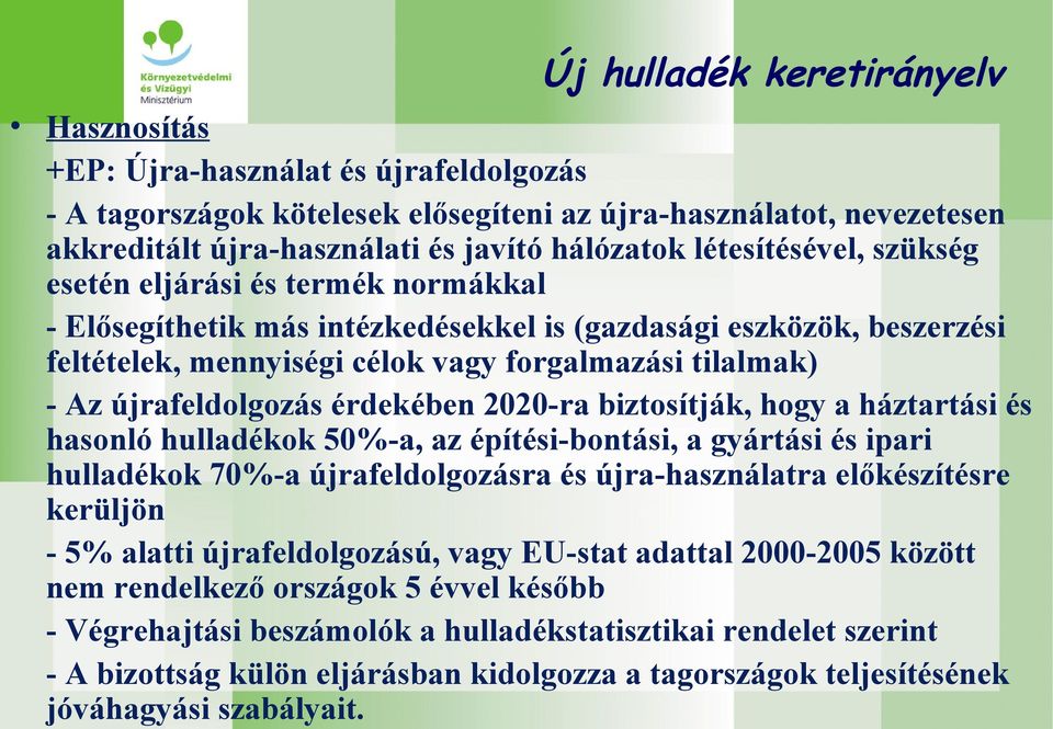 újrafeldolgozás érdekében 2020-ra biztosítják, hogy a háztartási és hasonló hulladékok 50%-a, az építési-bontási, a gyártási és ipari hulladékok 70%-a újrafeldolgozásra és újra-használatra
