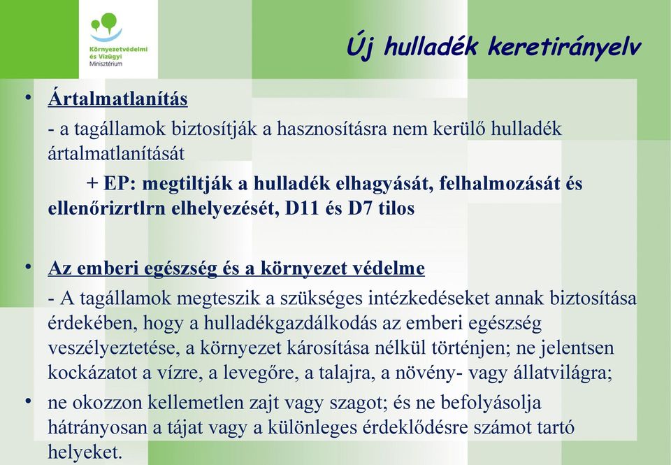 biztosítása érdekében, hogy a hulladékgazdálkodás az emberi egészség veszélyeztetése, a környezet károsítása nélkül történjen; ne jelentsen kockázatot a vízre, a
