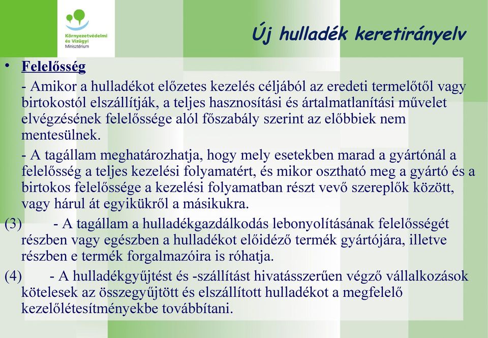 - A tagállam meghatározhatja, hogy mely esetekben marad a gyártónál a felelősség a teljes kezelési folyamatért, és mikor osztható meg a gyártó és a birtokos felelőssége a kezelési folyamatban részt