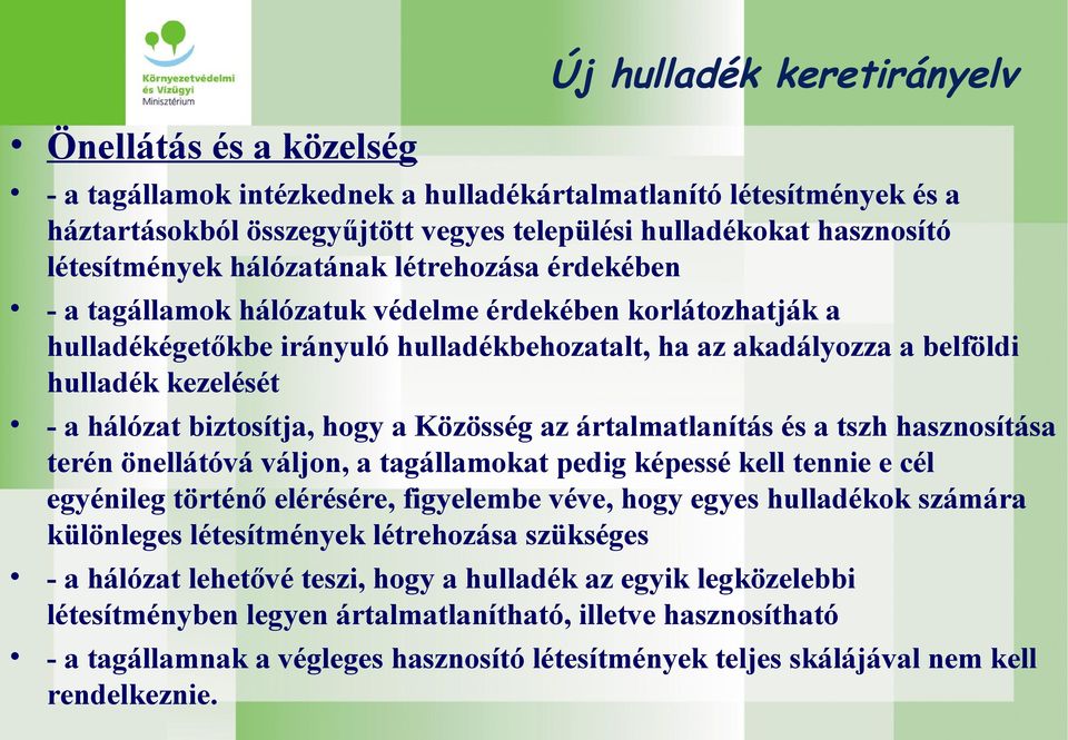 kezelését - a hálózat biztosítja, hogy a Közösség az ártalmatlanítás és a tszh hasznosítása terén önellátóvá váljon, a tagállamokat pedig képessé kell tennie e cél egyénileg történő elérésére,