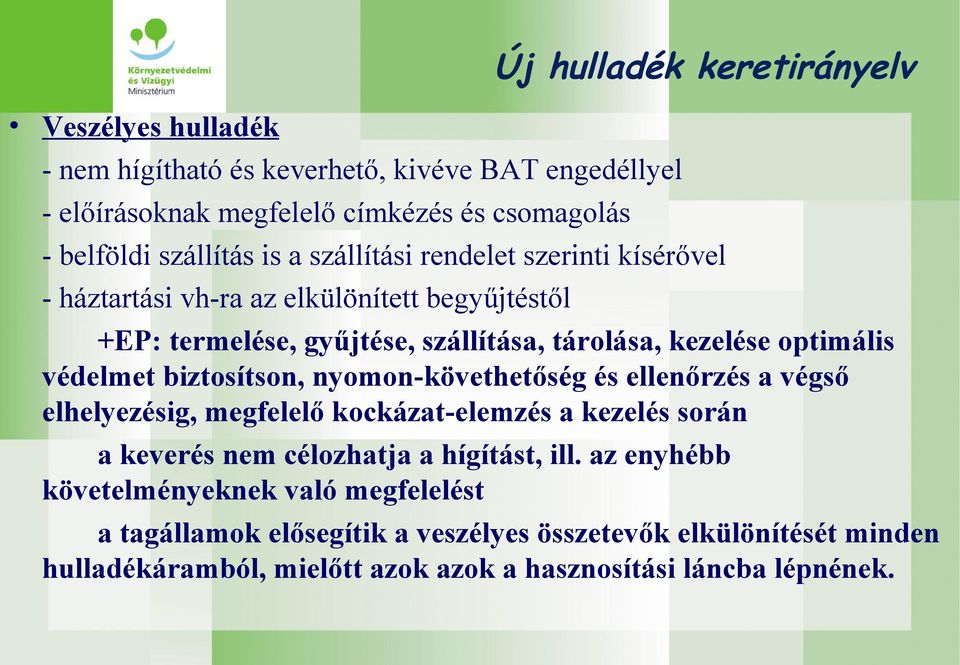 védelmet biztosítson, nyomon-követhetőség és ellenőrzés a végső elhelyezésig, megfelelő kockázat-elemzés a kezelés során a keverés nem célozhatja a hígítást, ill.