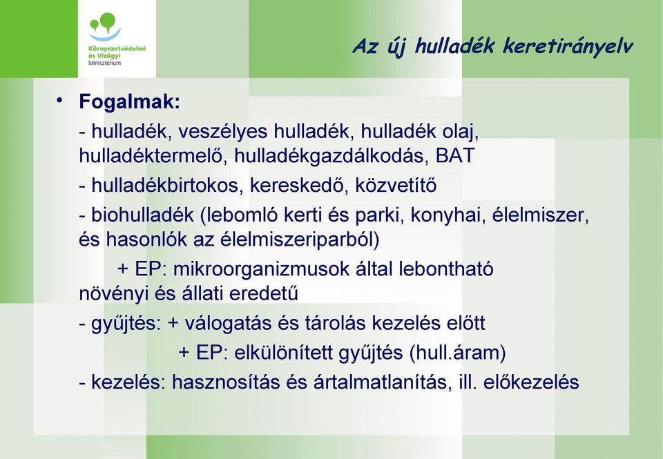 élelmiszer, és hasonlók az élelmiszeriparból) + EP: mikroorganizmusok által lebontható növényi és állati eredetű -