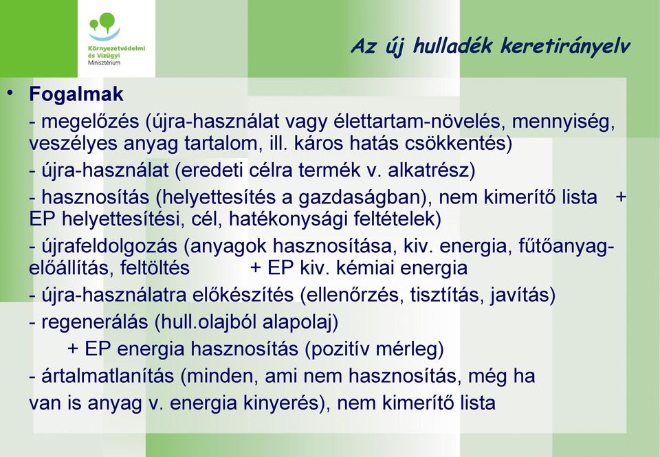 alkatrész) - hasznosítás (helyettesítés a gazdaságban), nem kimerítő lista + EP helyettesítési, cél, hatékonysági feltételek) - újrafeldolgozás (anyagok hasznosítása, kiv.