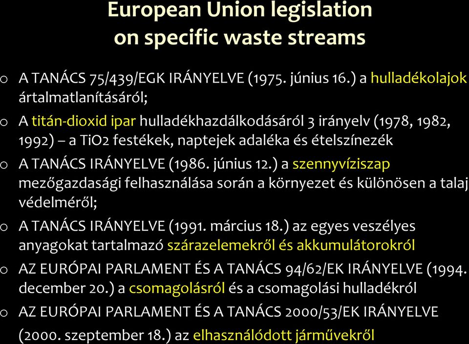 (1986. június 12.) a szennyvíziszap mezőgazdasági felhasználása során a környezet és különösen a talaj védelméről; o A TANÁCS IRÁNYELVE (1991. március 18.