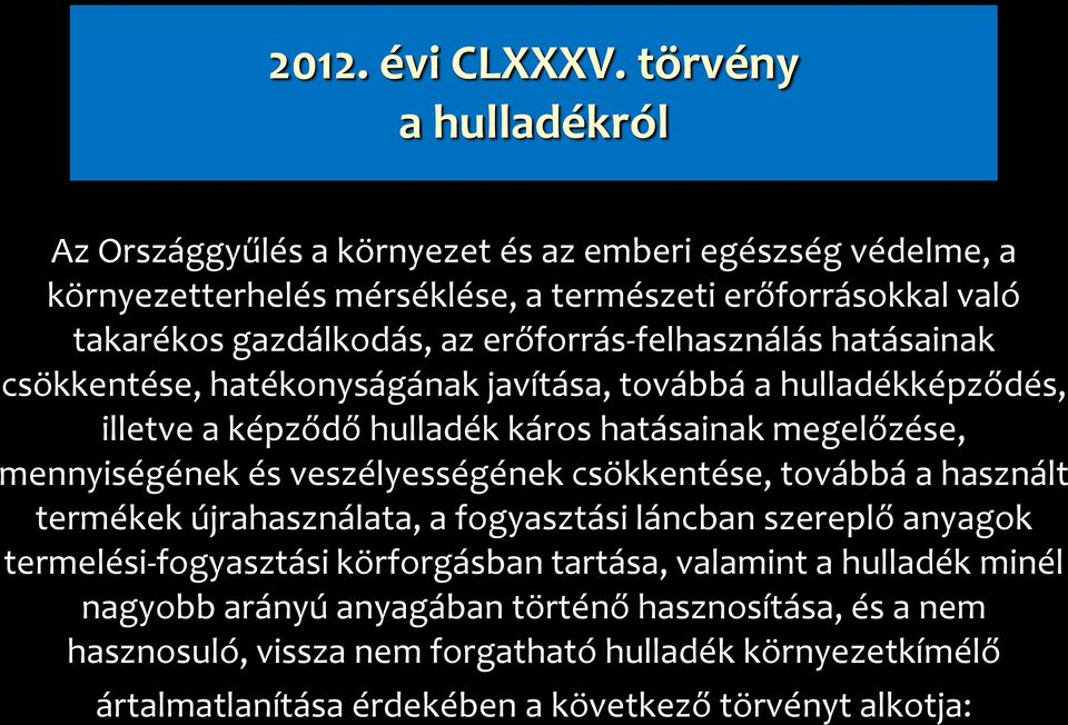 erőforrás-felhasználás hatásainak csökkentése, hatékonyságának javítása, továbbá a hulladékképződés, illetve a képződő hulladék káros hatásainak megelőzése, mennyiségének és