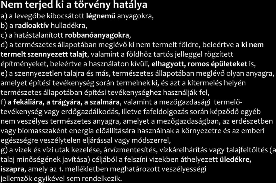 talajra és más, természetes állapotában meglévő olyan anyagra, amelyet építési tevékenység során termelnek ki, és azt a kitermelés helyén természetes állapotában építési tevékenységhez használják