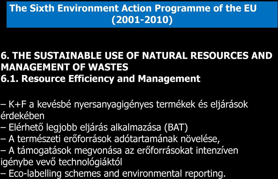 Resource Efficiency and Management K+F a kevésbé nyersanyagigényes termékek és eljárások érdekében Elérhető