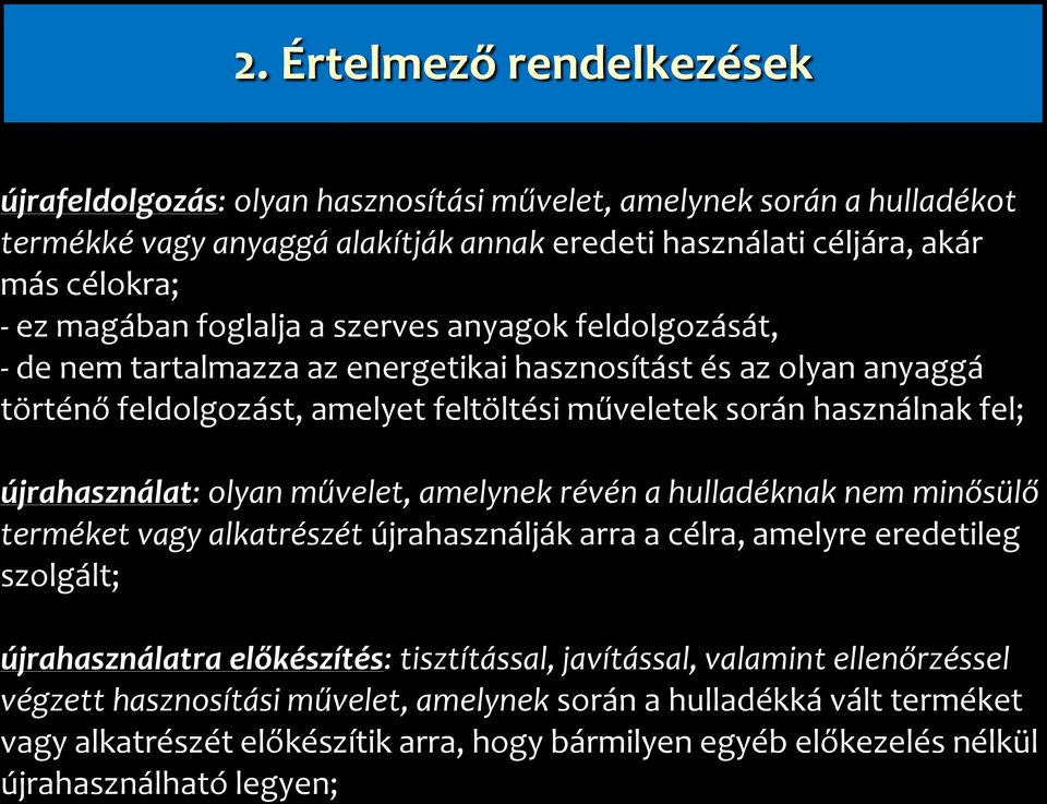 újrahasználat: olyan művelet, amelynek révén a hulladéknak nem minősülő terméket vagy alkatrészét újrahasználják arra a célra, amelyre eredetileg szolgált; újrahasználatra előkészítés: