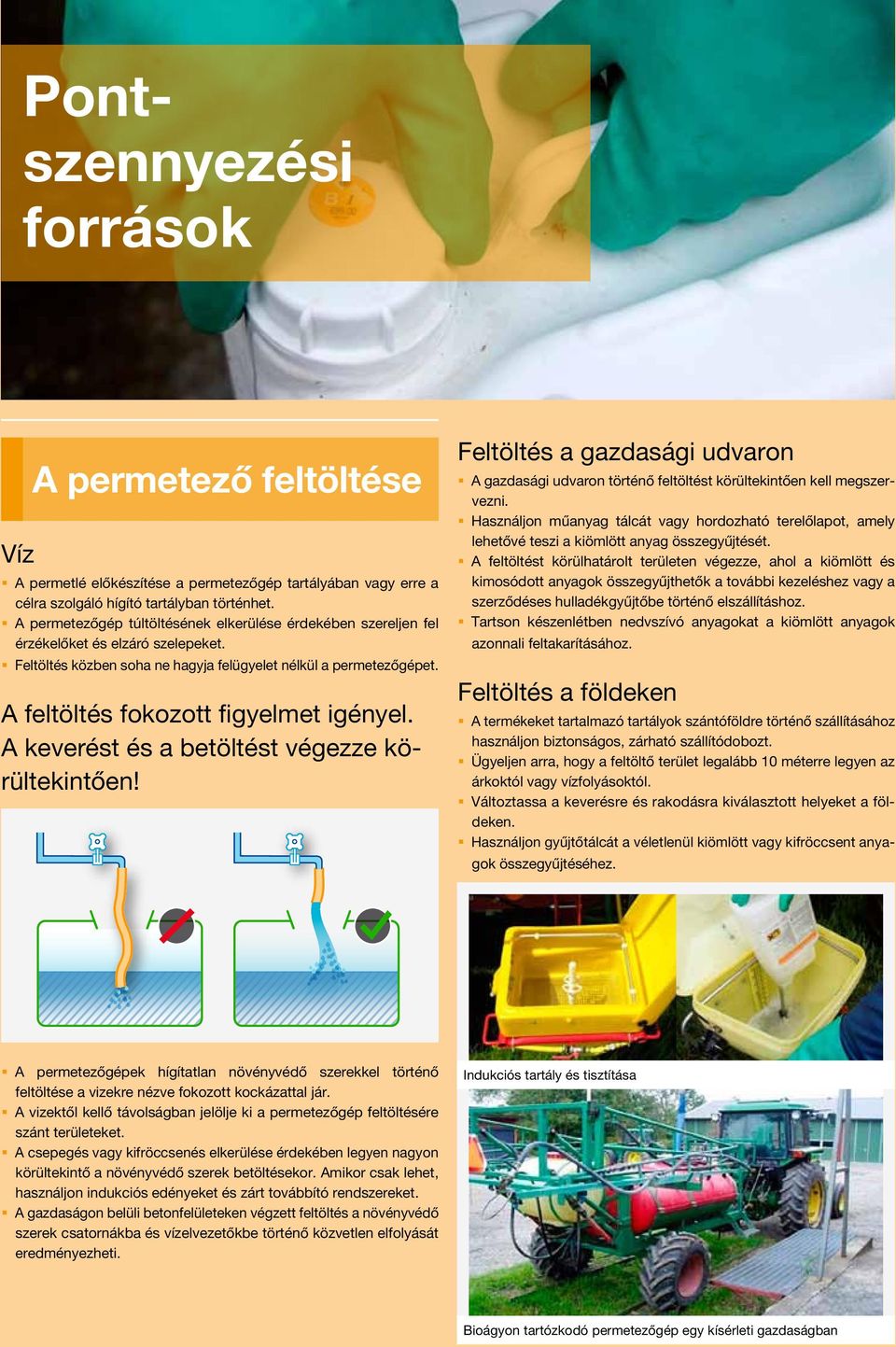 A feltöltés fokozott figyelmet igényel. A keverést és a betöltést végezze körültekintően! Feltöltés a gazdasági udvaron A gazdasági udvaron történő feltöltést körültekintően kell megszervezni.