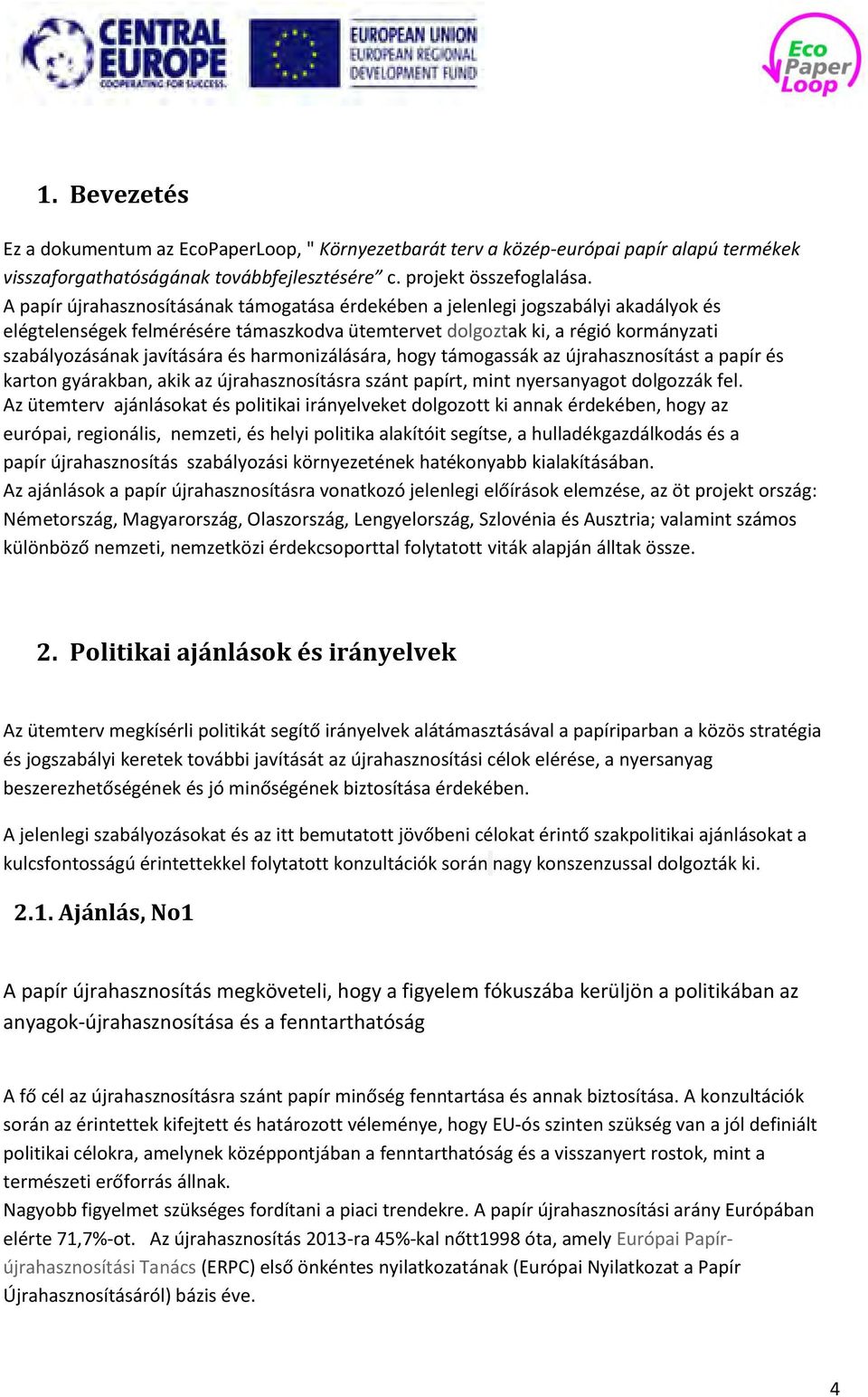 harmonizálására, hogy támogassák az újrahasznosítást a papír és karton gyárakban, akik az újrahasznosításra szánt papírt, mint nyersanyagot dolgozzák fel.