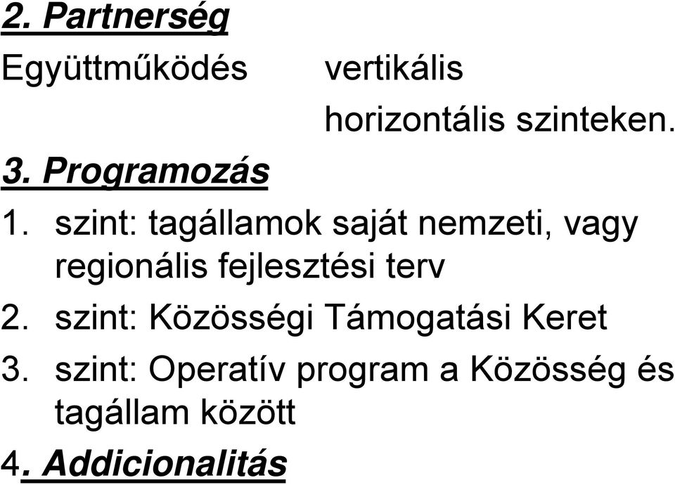 szint: tagállamok saját nemzeti, vagy regionális fejlesztési