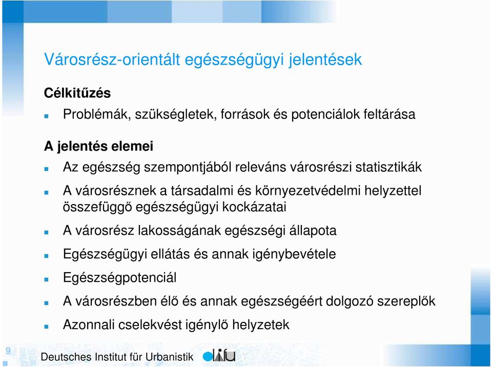 helyzettel összefüggı egészségügyi kockázatai A városrész lakosságának egészségi állapota Egészségügyi ellátás és annak